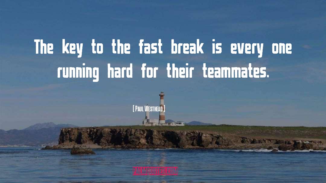 Paul Westhead Quotes: The key to the fast