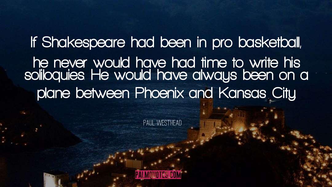 Paul Westhead Quotes: If Shakespeare had been in