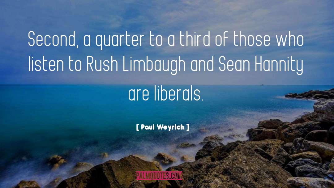 Paul Weyrich Quotes: Second, a quarter to a