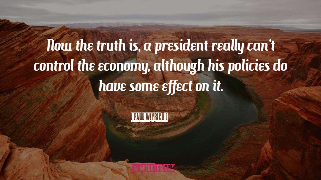 Paul Weyrich Quotes: Now the truth is, a
