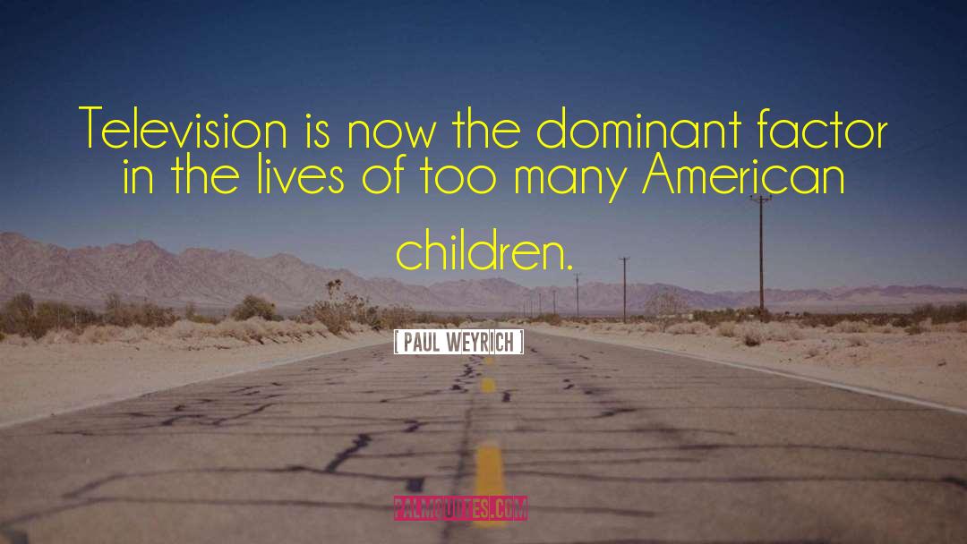 Paul Weyrich Quotes: Television is now the dominant