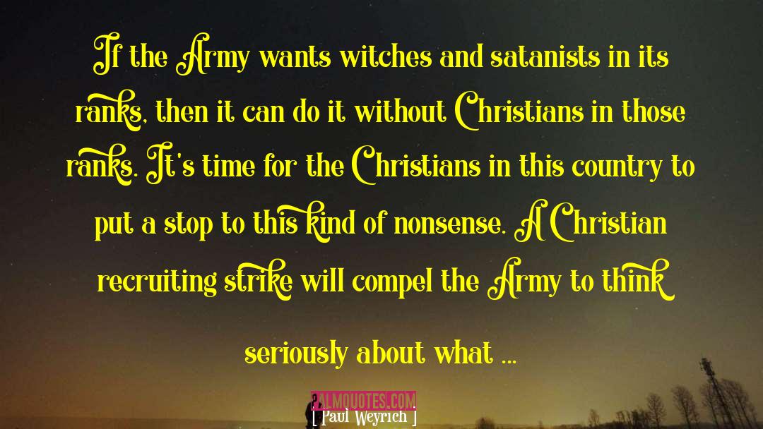 Paul Weyrich Quotes: If the Army wants witches