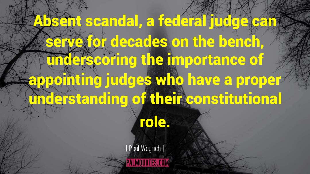 Paul Weyrich Quotes: Absent scandal, a federal judge