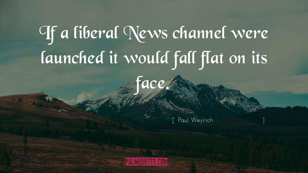 Paul Weyrich Quotes: If a liberal News channel