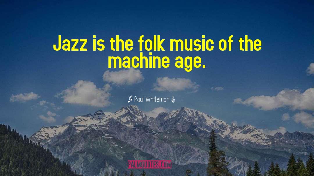 Paul Whiteman Quotes: Jazz is the folk music