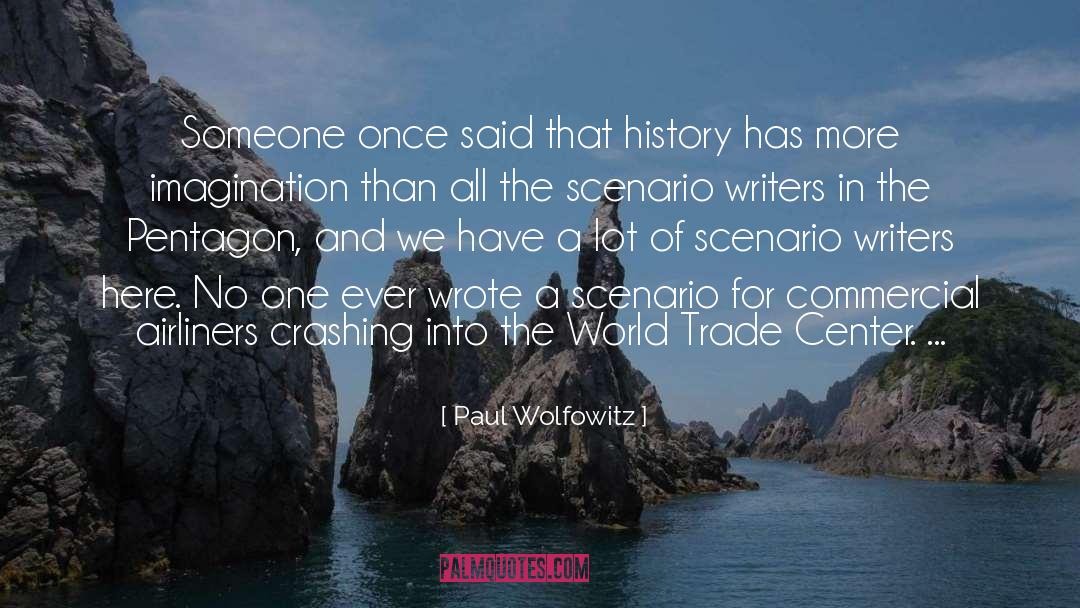 Paul Wolfowitz Quotes: Someone once said that history