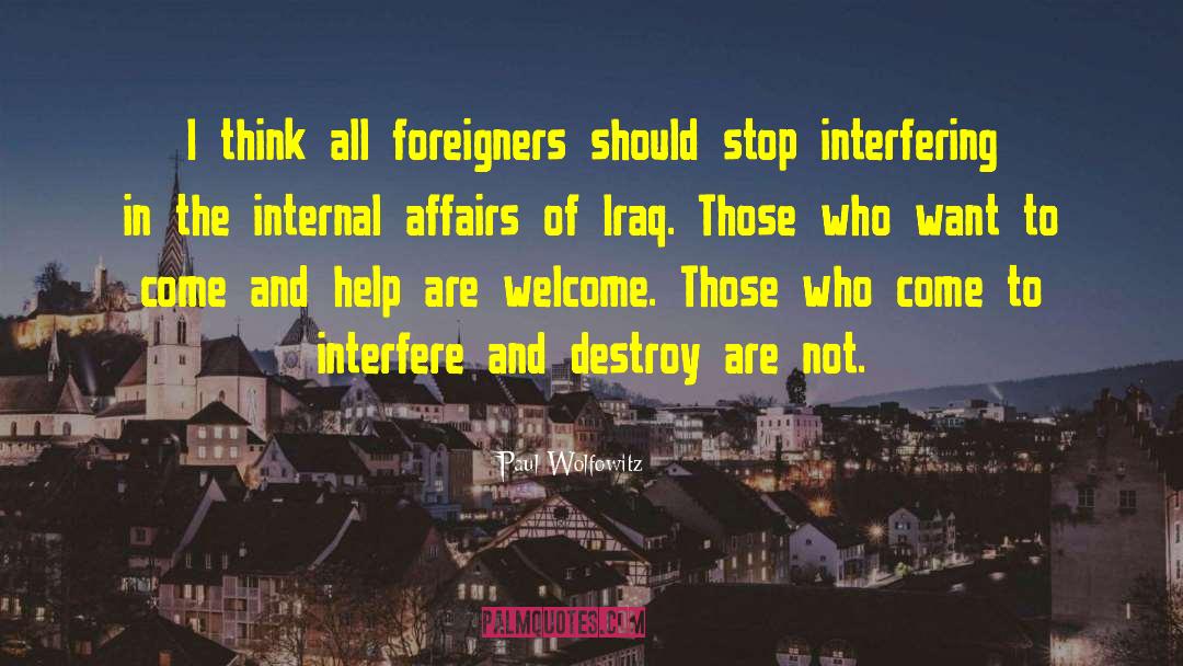 Paul Wolfowitz Quotes: I think all foreigners should
