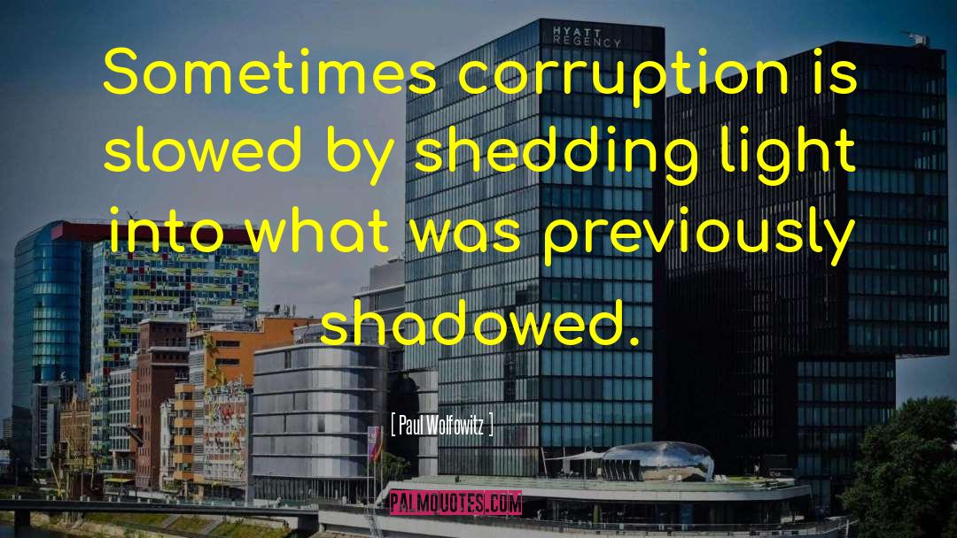 Paul Wolfowitz Quotes: Sometimes corruption is slowed by