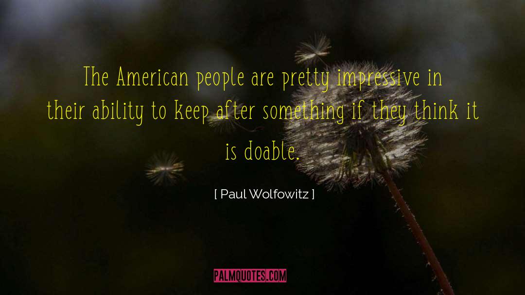 Paul Wolfowitz Quotes: The American people are pretty