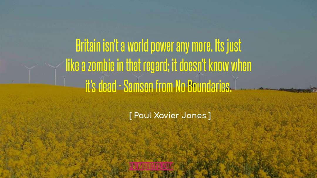 Paul Xavier Jones Quotes: Britain isn't a world power