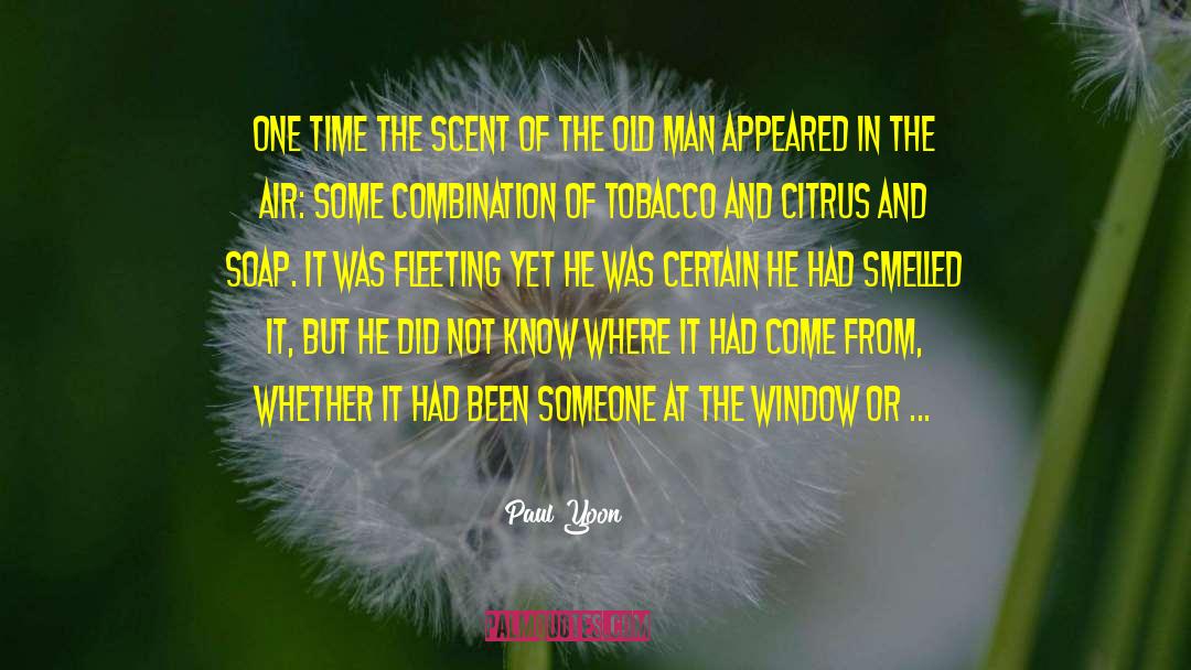 Paul Yoon Quotes: One time the scent of