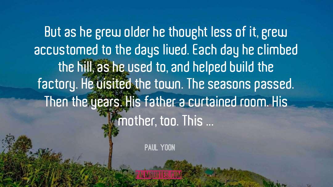 Paul Yoon Quotes: But as he grew older
