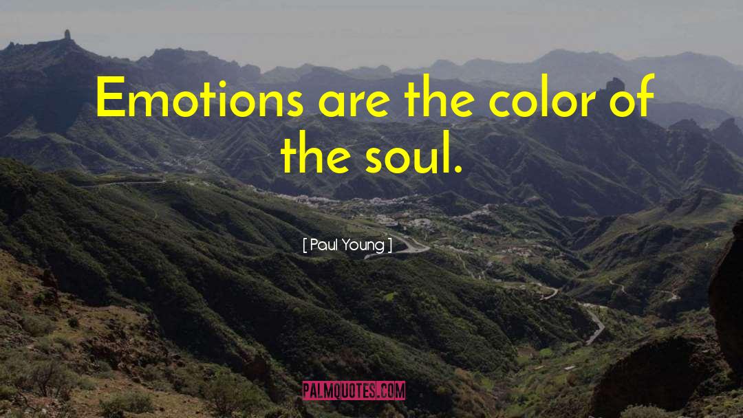 Paul Young Quotes: Emotions are the color of