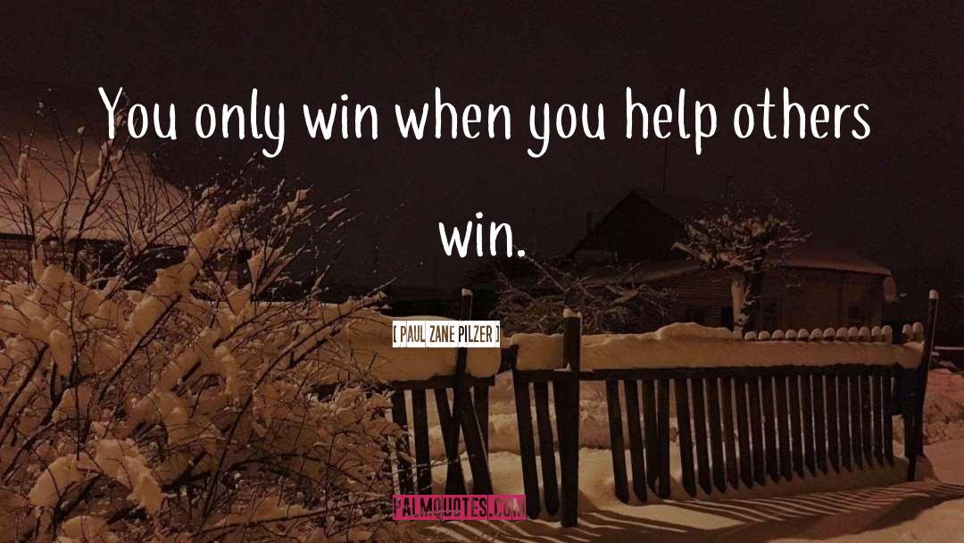 Paul Zane Pilzer Quotes: You only win when you