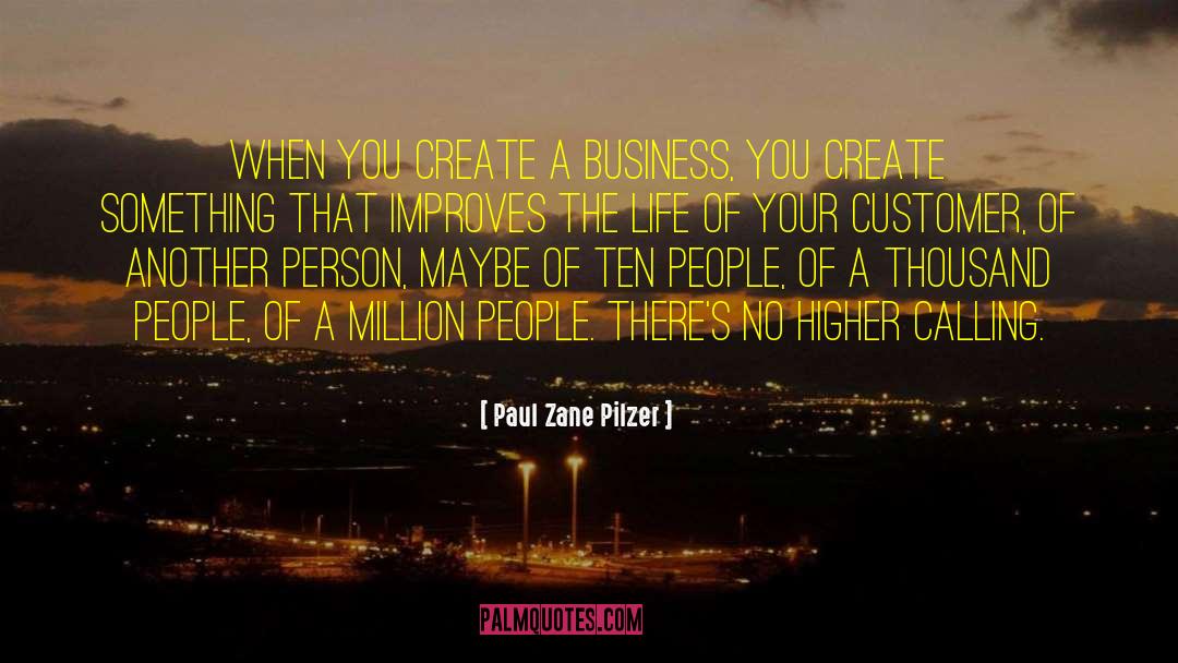 Paul Zane Pilzer Quotes: When you create a business,