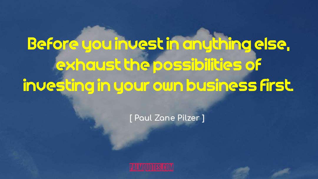 Paul Zane Pilzer Quotes: Before you invest in anything