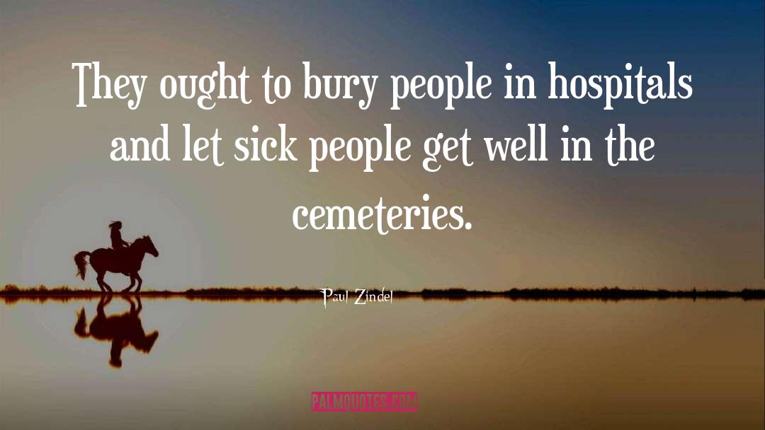 Paul Zindel Quotes: They ought to bury people