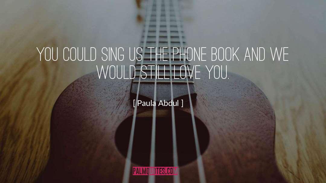 Paula Abdul Quotes: You could sing us the