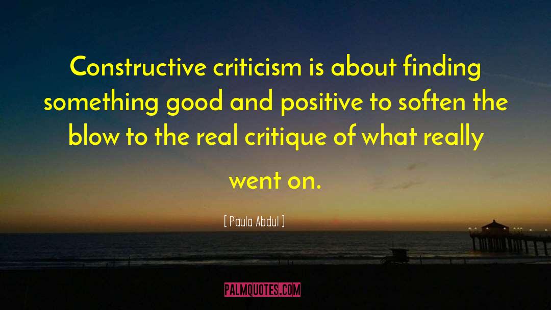 Paula Abdul Quotes: Constructive criticism is about finding