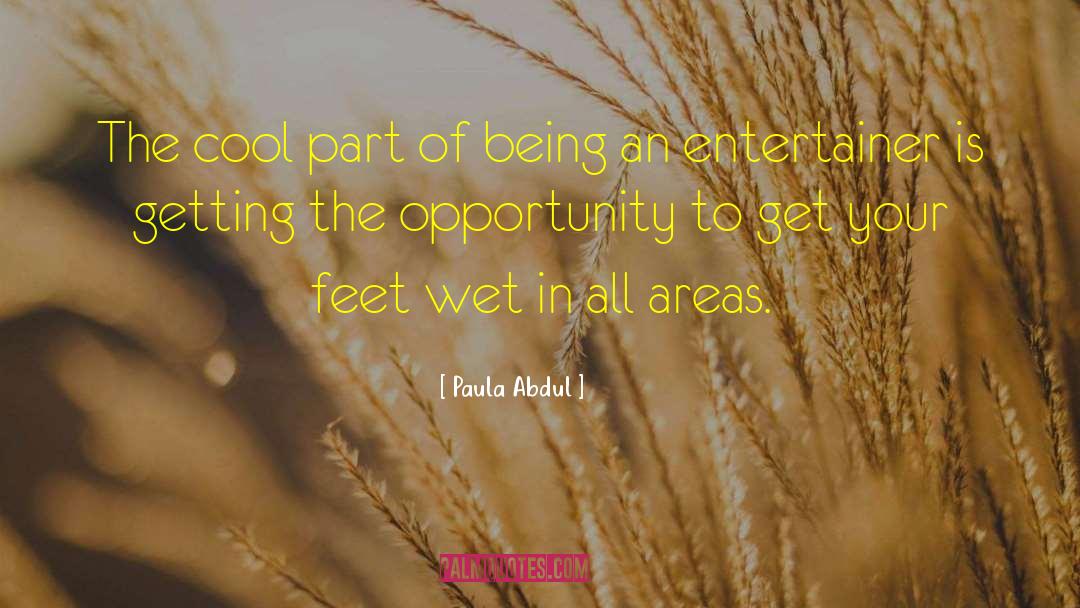Paula Abdul Quotes: The cool part of being