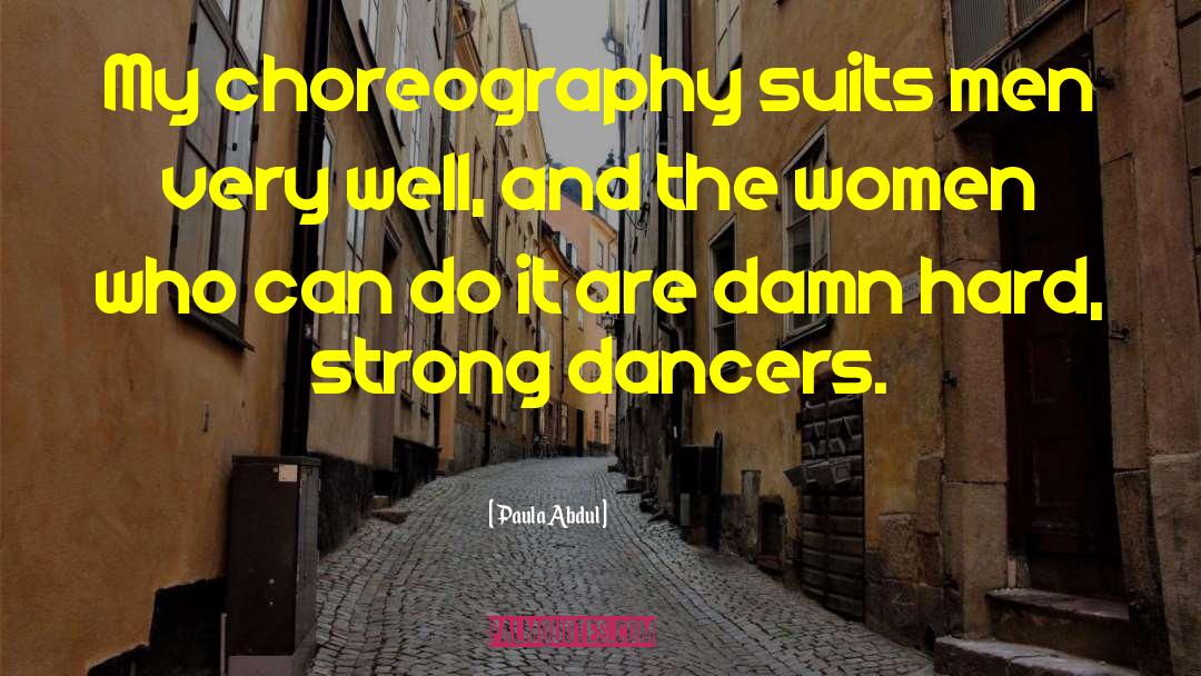 Paula Abdul Quotes: My choreography suits men very