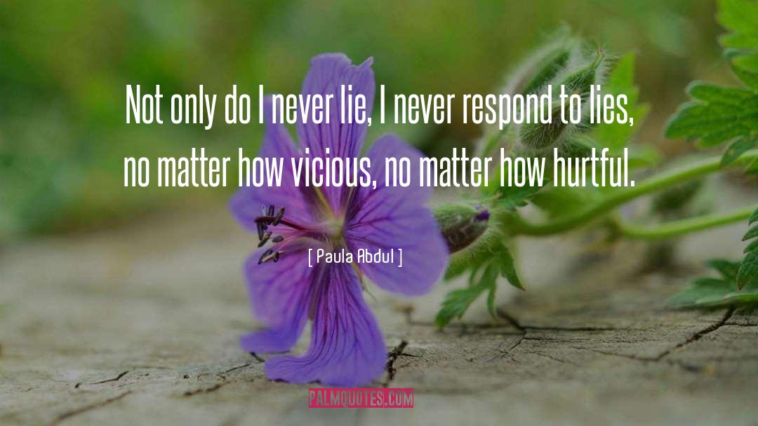 Paula Abdul Quotes: Not only do I never