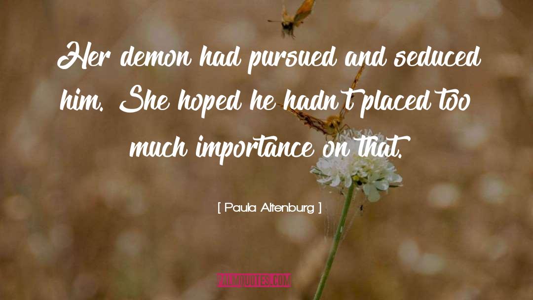 Paula Altenburg Quotes: Her demon had pursued and