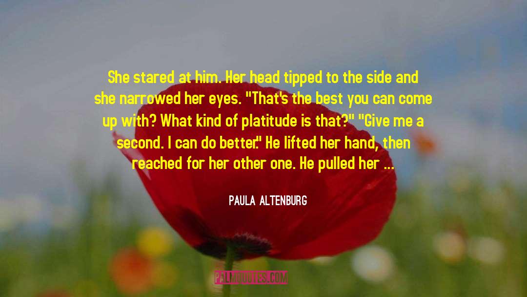 Paula Altenburg Quotes: She stared at him. Her