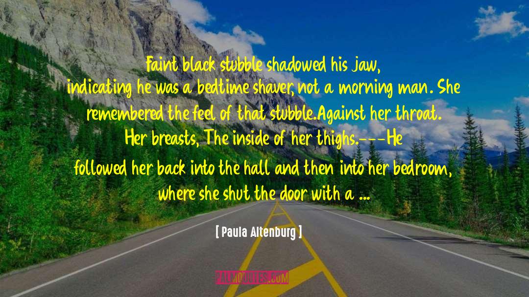 Paula Altenburg Quotes: Faint black stubble shadowed his