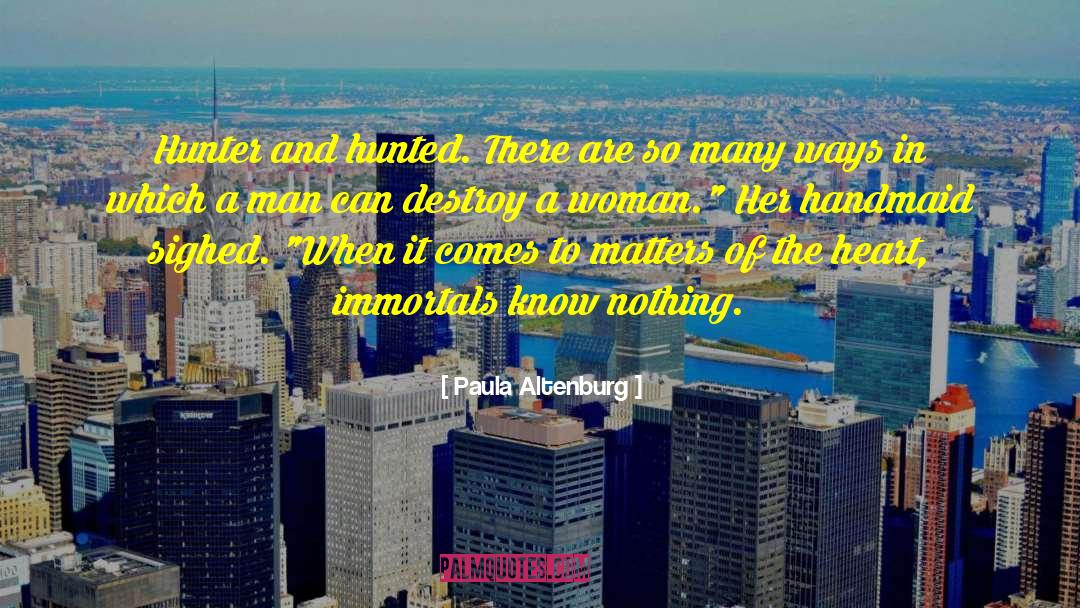 Paula Altenburg Quotes: Hunter and hunted. There are