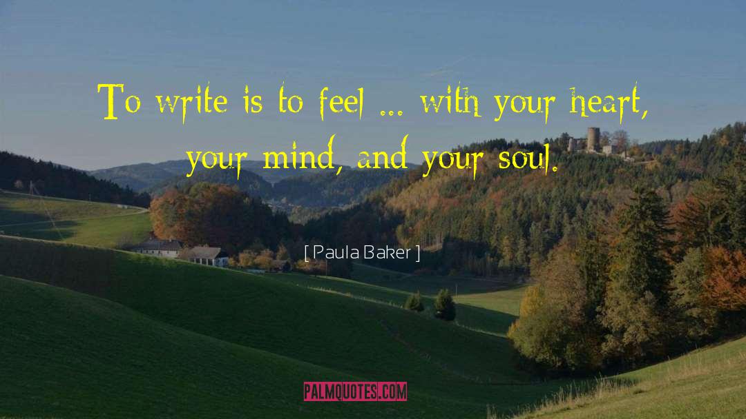 Paula Baker Quotes: To write is to feel