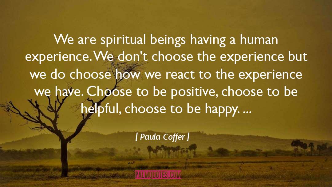 Paula Coffer Quotes: We are spiritual beings having