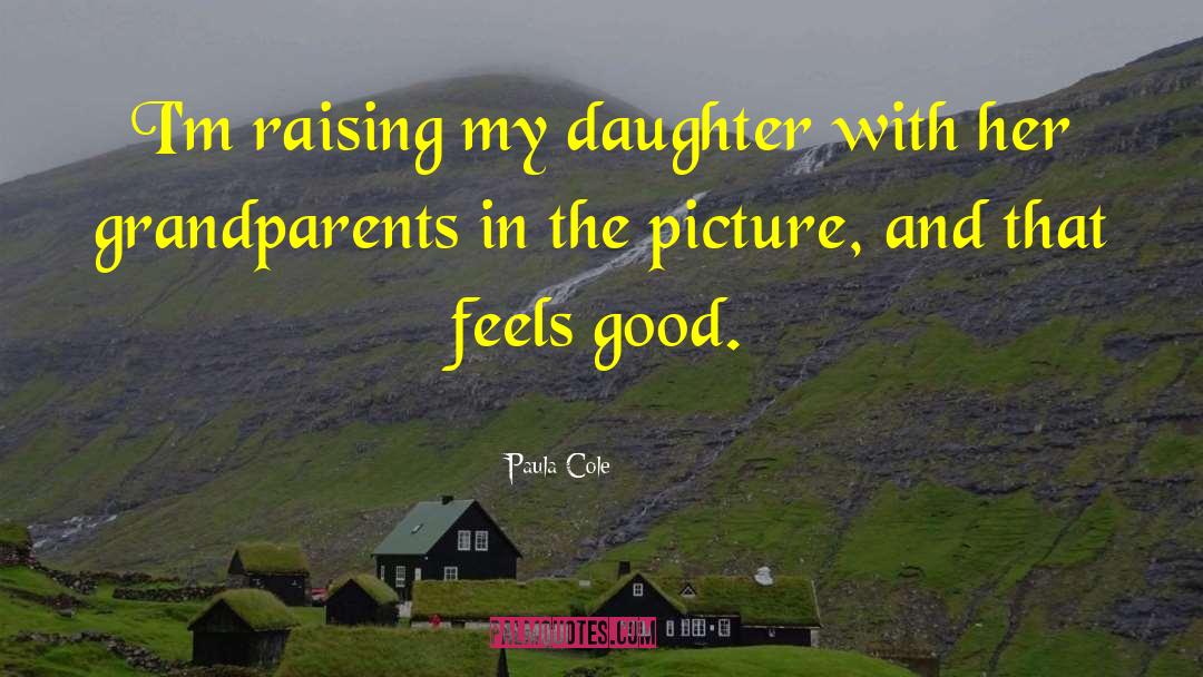 Paula Cole Quotes: I'm raising my daughter with