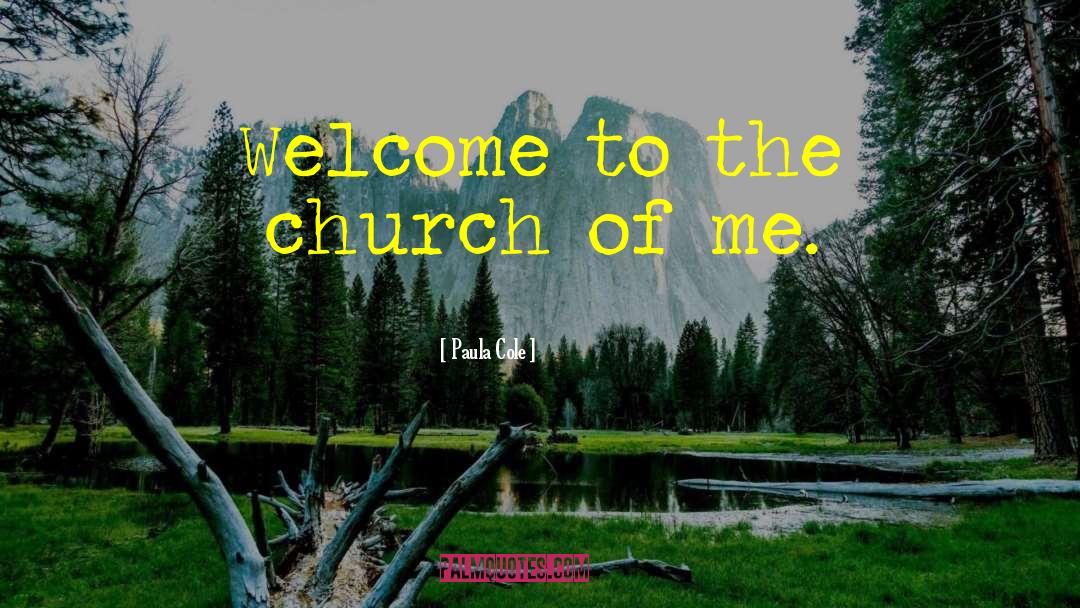 Paula Cole Quotes: Welcome to the church of