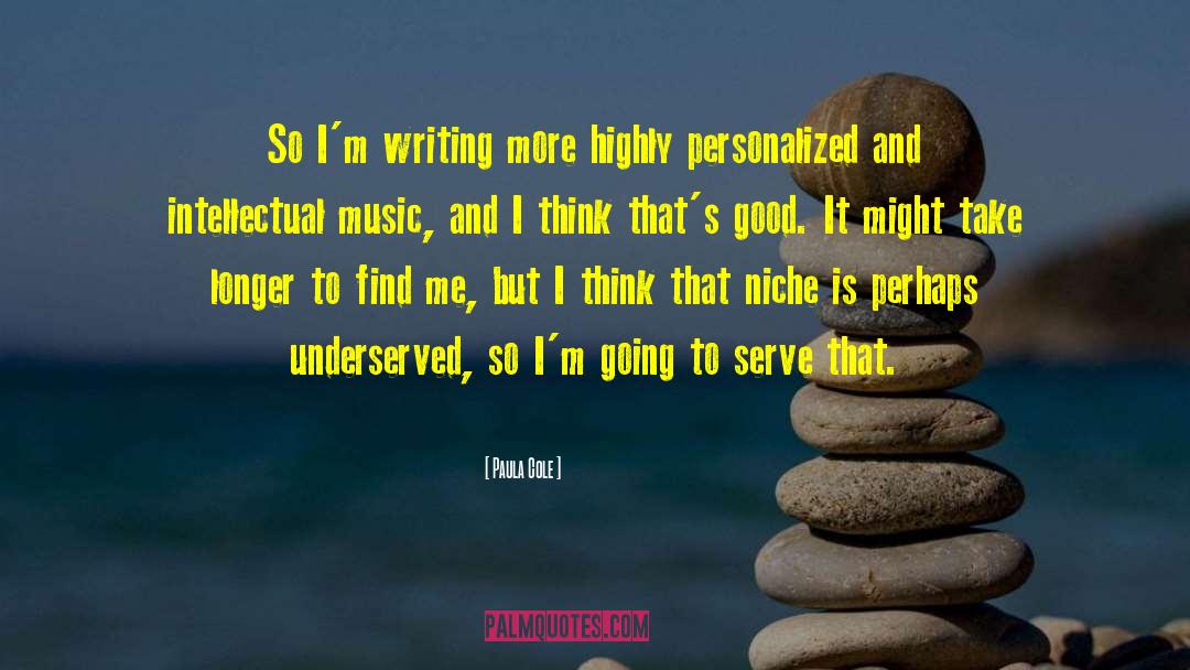 Paula Cole Quotes: So I'm writing more highly
