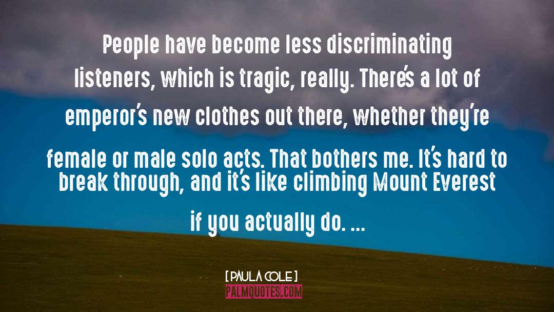 Paula Cole Quotes: People have become less discriminating