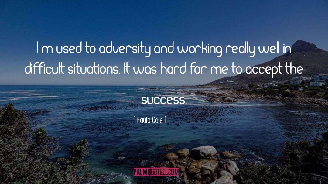 Paula Cole Quotes: I'm used to adversity and