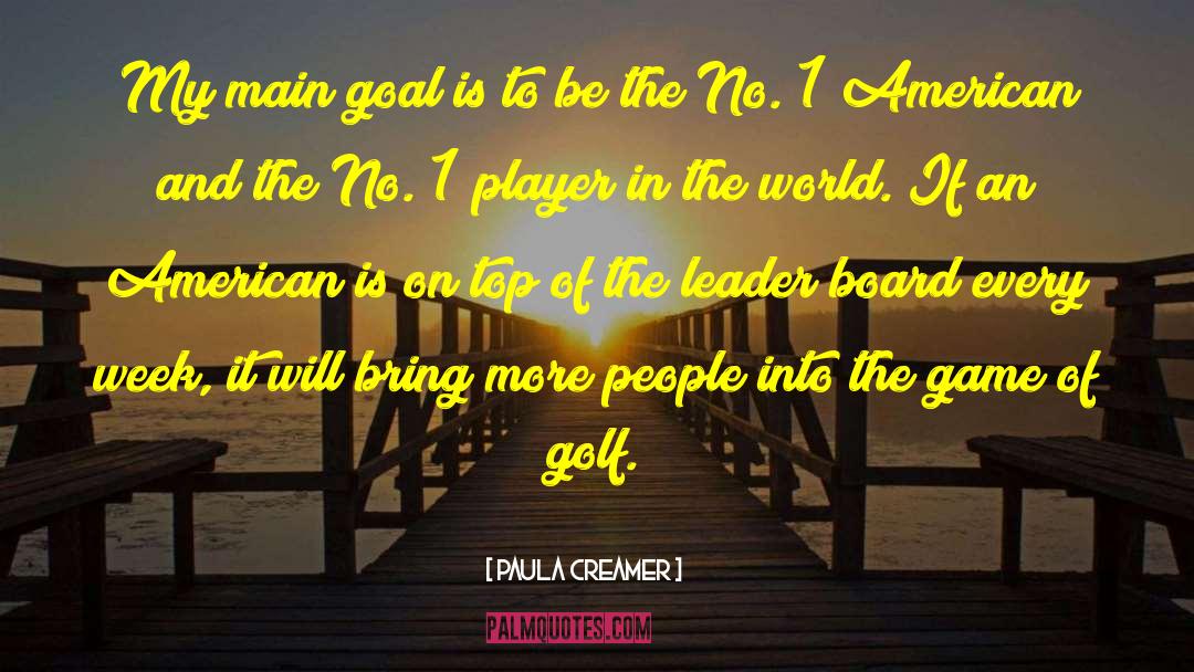 Paula Creamer Quotes: My main goal is to
