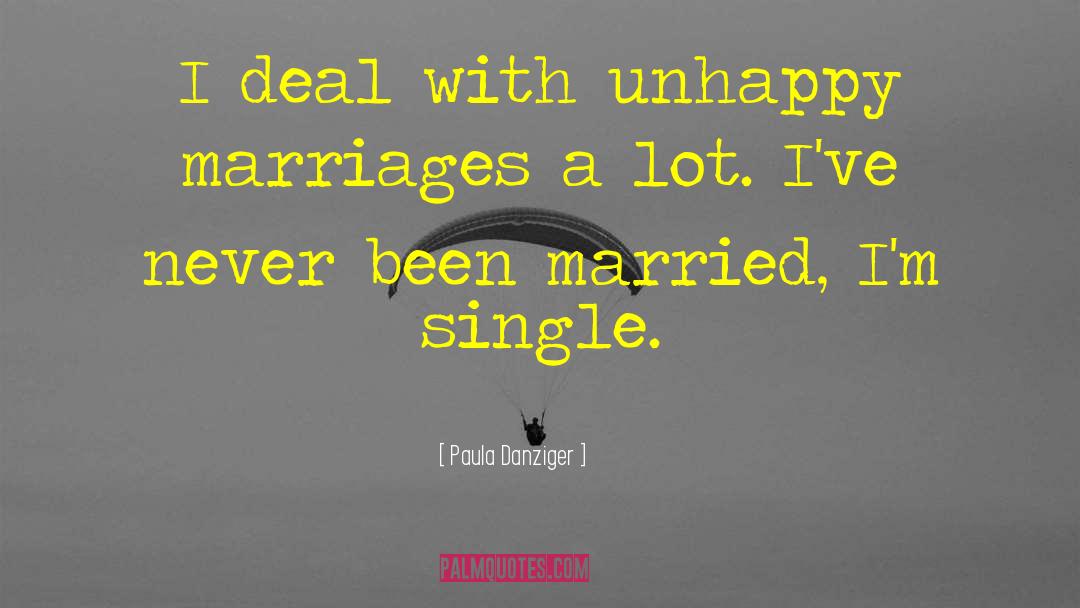 Paula Danziger Quotes: I deal with unhappy marriages