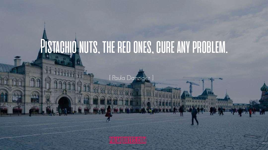 Paula Danziger Quotes: Pistachio nuts, the red ones,