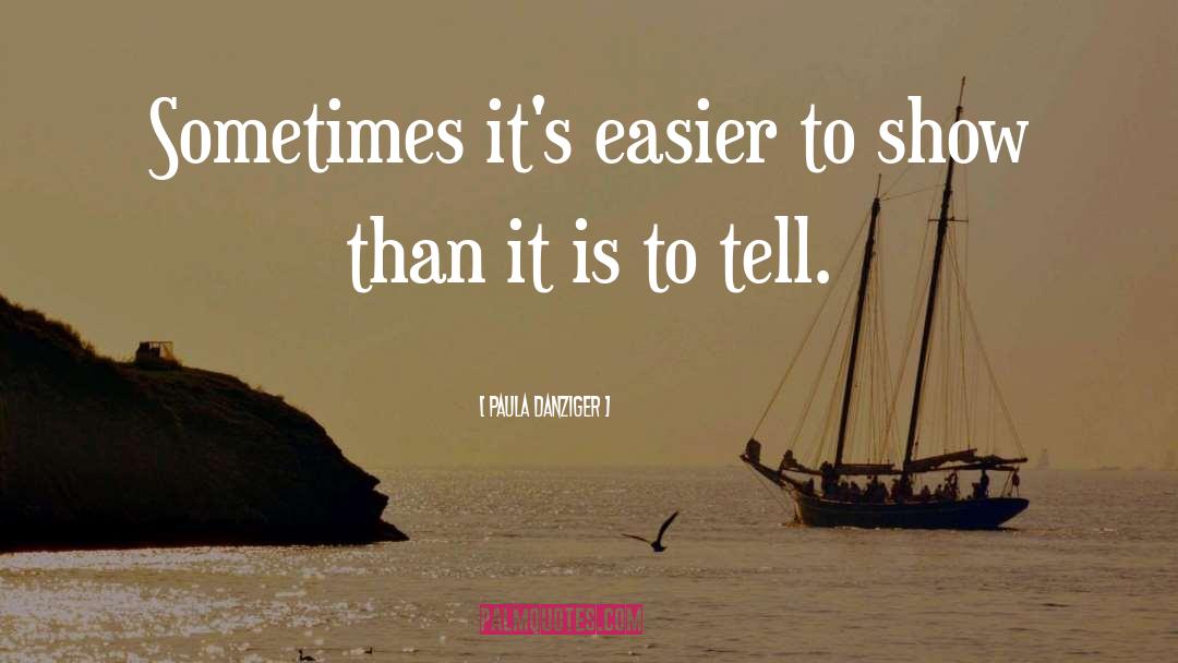 Paula Danziger Quotes: Sometimes it's easier to show