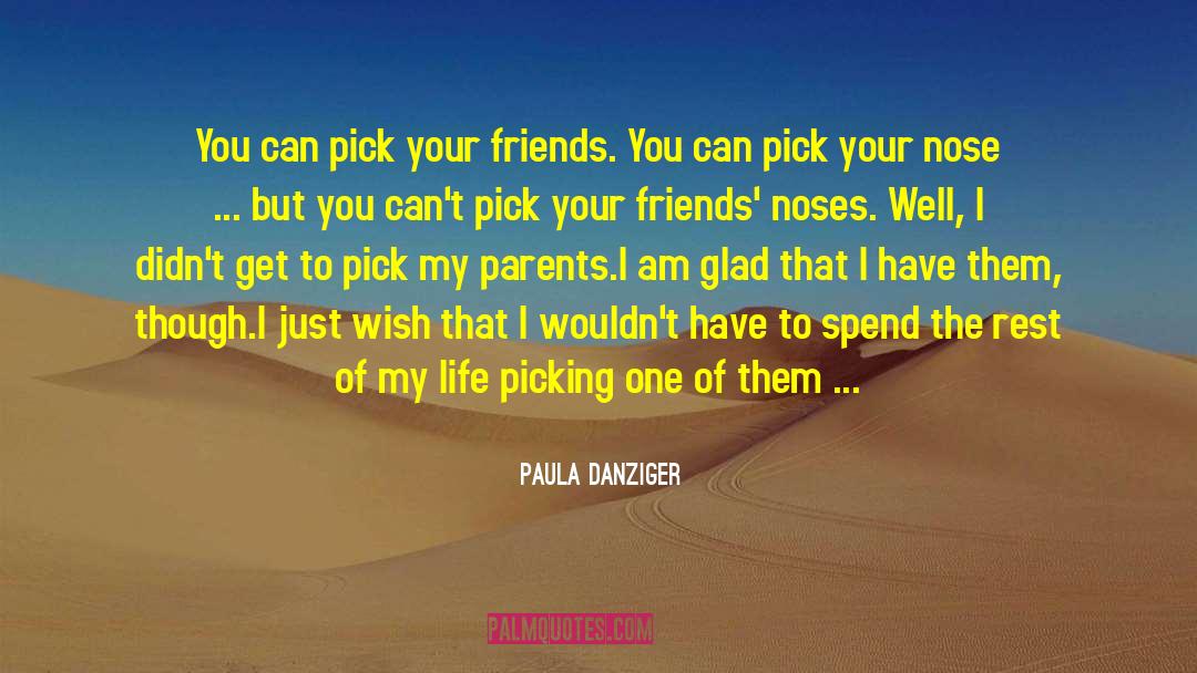 Paula Danziger Quotes: You can pick your friends.