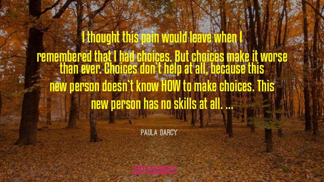 Paula Darcy Quotes: I thought this pain would