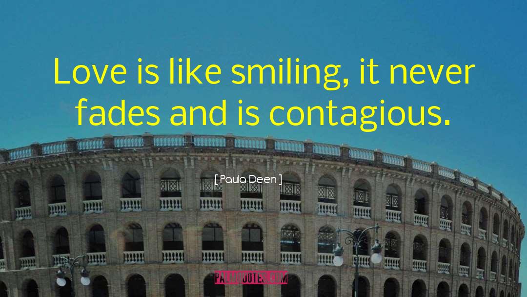 Paula Deen Quotes: Love is like smiling, it