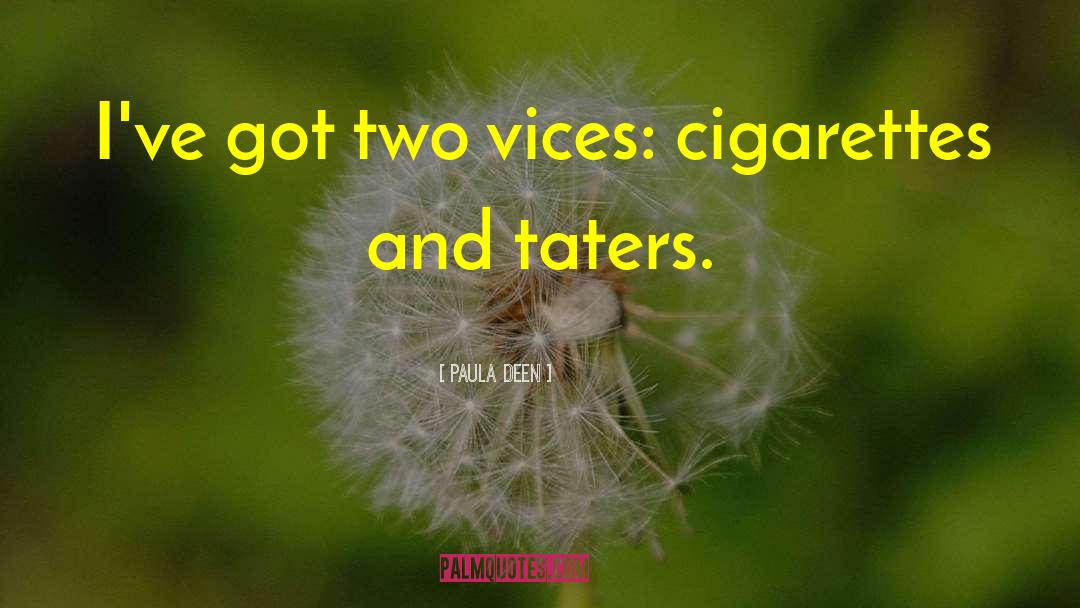 Paula Deen Quotes: I've got two vices: cigarettes