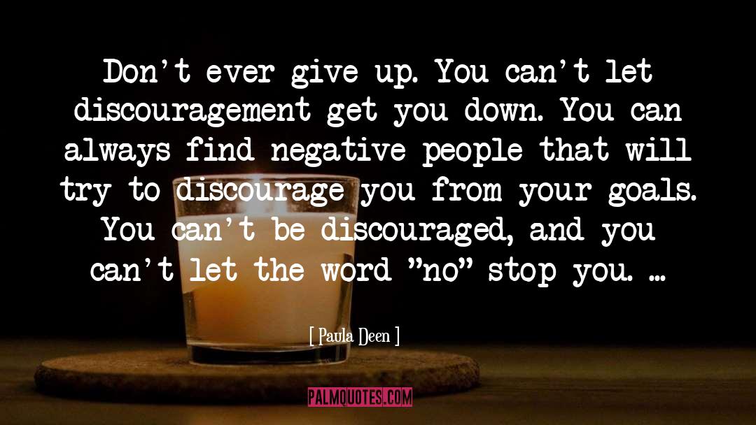 Paula Deen Quotes: Don't ever give up. You