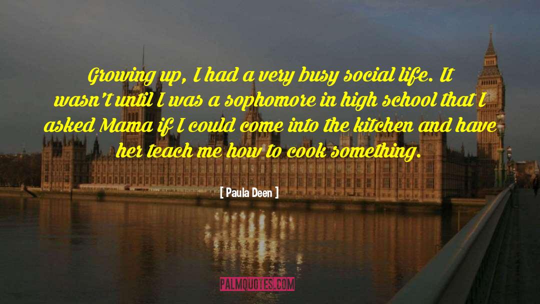 Paula Deen Quotes: Growing up, I had a