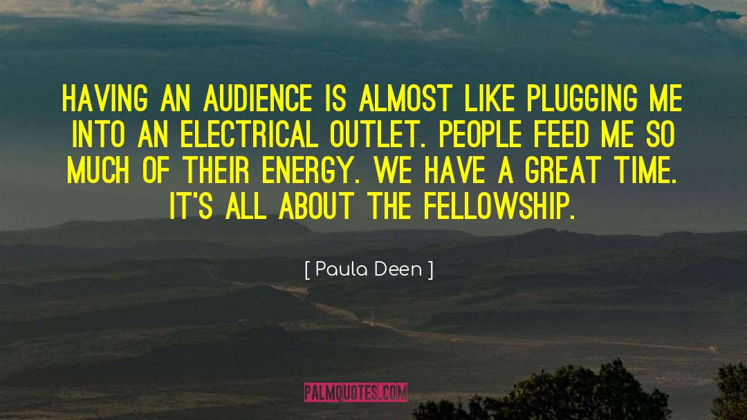 Paula Deen Quotes: Having an audience is almost