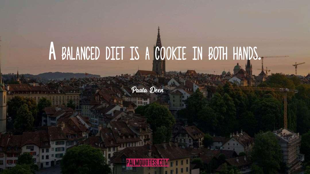 Paula Deen Quotes: A balanced diet is a