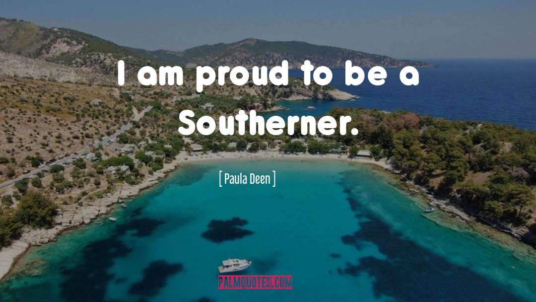 Paula Deen Quotes: I am proud to be